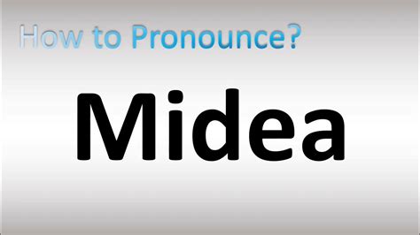 How to pronounce Midea .